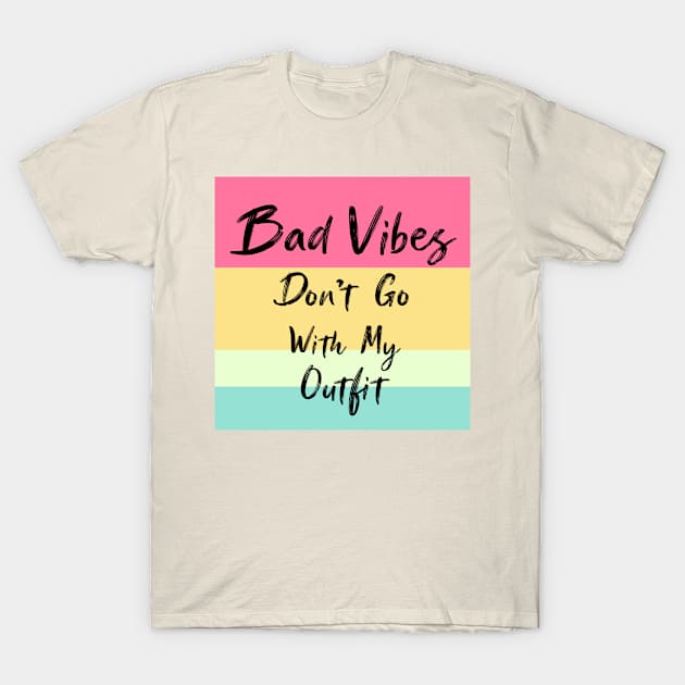 Bad Vibes Don't Go With My Outfit  - Good  Vibes Only T-Shirt by Raiko  Art